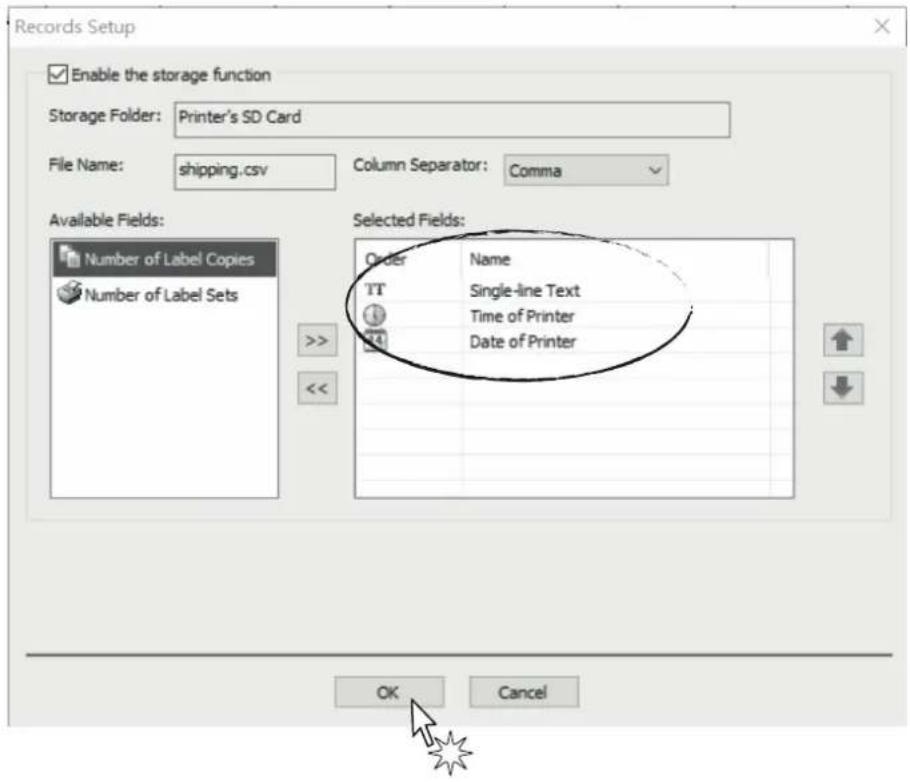 Records Setup Enable the storage function Storage Folder: Printer's SD Card File Name: shipping.csv Column Separator: Comma Available Fields: Number of Label Copies Number of Label Sets Selected Fields: Order Name TT Single-line Text Time of Printer Date of Printer OK Cancel