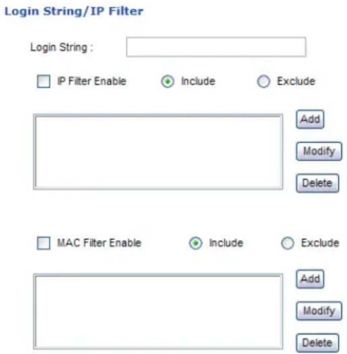 Login String/IP Filter Login String : IP Filter Enable Include Exclude Add Modify Delete MAC Filter Enable Include Exclude Add Modify Delete