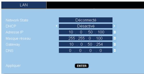 LAN Network State Déconnecté DHCP Désactivé Adresse IP 10 . 0 . 50 . 100 Masque réseau 255 . 255 . 0 . 100 Gateway 10 . 0 . 50 . 254 DNS 0 . 0 . 0 . 0 Appliquer ENTER