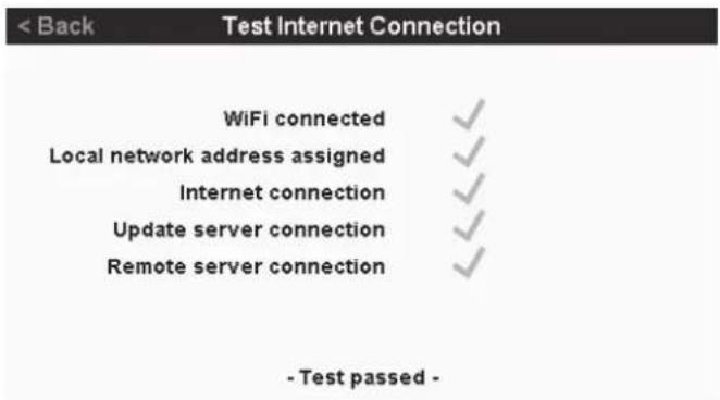 < Back Test Internet Connection WiFi connected ✓ Local network address assigned ✓ Internet connection ✓ Update server connection ✓ Remote server connection ✓ - Test passed -
