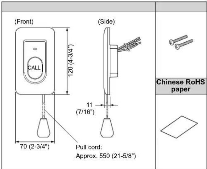 (Front) 120 (4-3/4") CALL 70 (2-3/4") (Side) 11 (7/16") Pull cord: Approx. 550 (21-5/8") Chinese RoHS paper Chinese RoHS paper