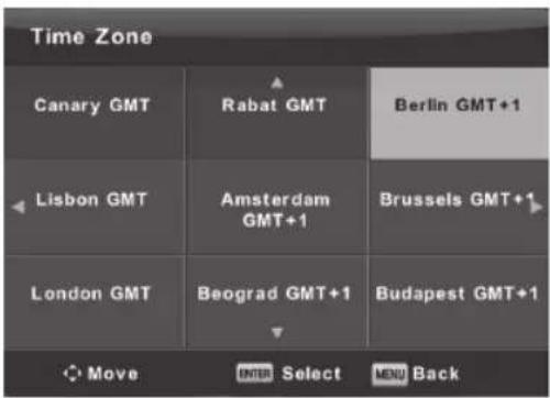 Time Zone Canary GMT Rabat GMT Berlin GMT+1 Lisbon GMT Amsterdam GMT+1 Brussels GMT+1 London GMT Beograd GMT+1 Budapest GMT+1 Move ENTER Select MENU Back