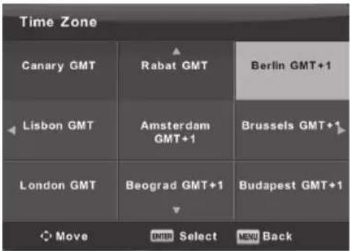 Time Zone Canary GMT Rabat GMT Berlin GMT+1 Lisbon GMT Amsterdam GMT+1 Brussels GMT+1 London GMT Beograd GMT+1 Budapest GMT+1 Move ENTER Select MENU Back