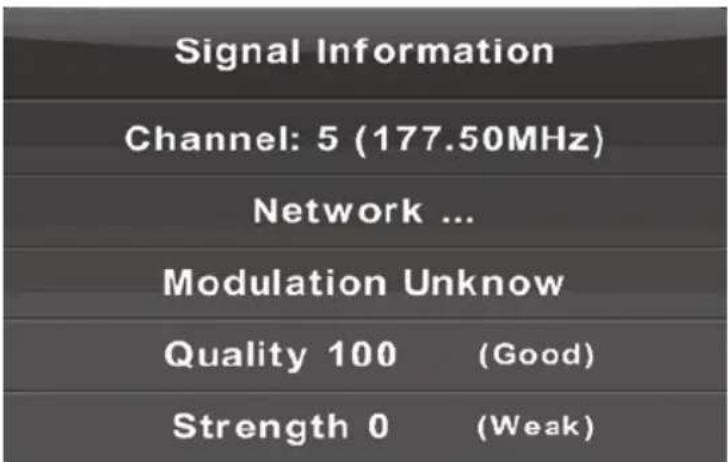 Signal Information Channel: 5 (177.50MHz) Network ... Modulation Unknow Quality 100 (Good) Strength 0 (Weak)