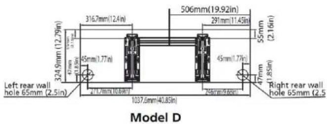 324.9mm (12.79in) 47mm (1.85in) 316.7mm (12.4in) 45mm (1.77in) 506mm (19.92in) 291mm (11.45in) 55mm (2.16in) 45mm (1.77in) 47mm (1.85in) Left rear wall hole 65mm (2.5in) 1037.6mm (40.85in) Right rear wall hole 65mm (2.5 Model D