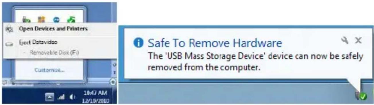 Open Devices and Printers Eject Datavideo - Removable Disk (F:) Customize... 10:47 AM 12/10/2010 i Safe To Remove Hardware The 'USB Mass Storage Device' device can now be safely removed from the computer.