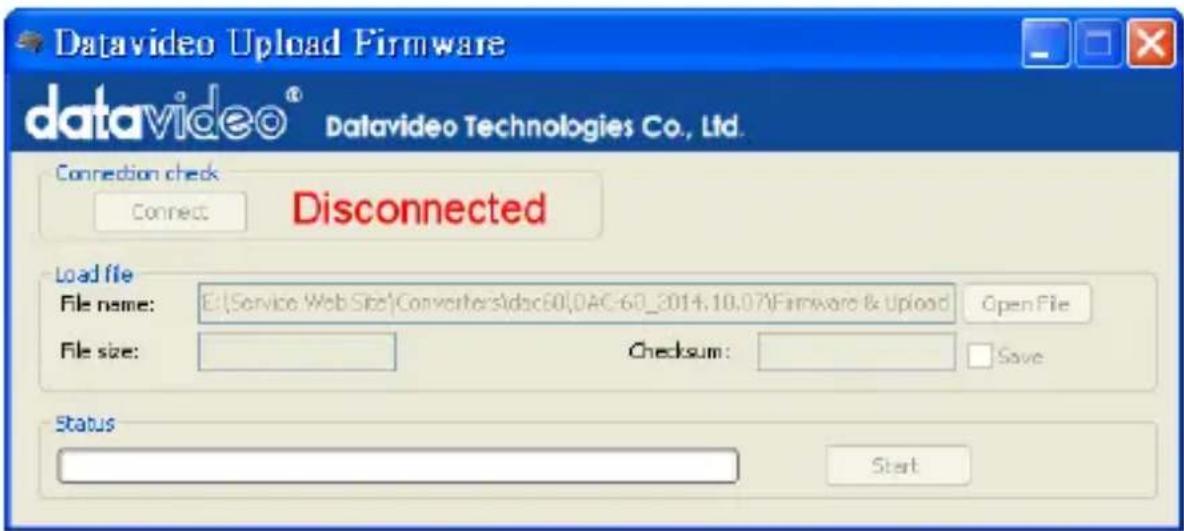 Datavideo Upload Firmware datavideo® Datavideo Technologies Co., Ltd. Connection check Connect Disconnected Load file File name: E:\Service Web Size\Converter\doc60\DAC-60_2014.10.07\Firmware & Upload Open File File size: Checksum: Save Status Start