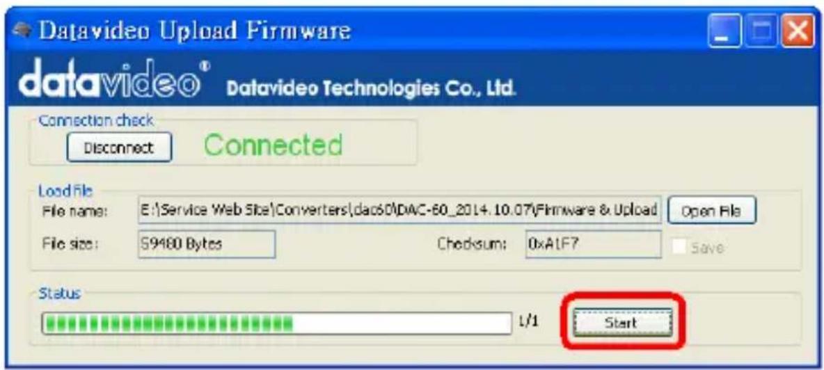 Datavideo Upload Firmware datavideo® Datavideo Technologies Co., Ltd. Connection check Disconnect Connected Load File File name: E:\Service Web Site\Converters\dac60\DAC-60_2014.10.07\Firmware & Upload File size: S9480 Bytes Checksum: 0xA1F7 Open File Status 1/1 Start