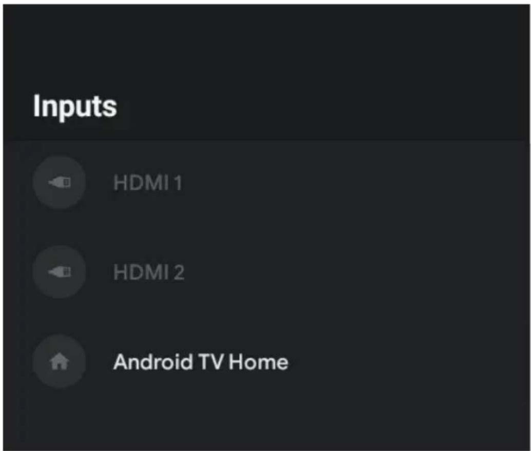 Inputs HDMI 1 HDMI 2 Android TV Home