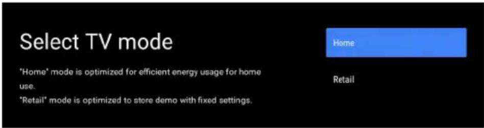 Select TV mode *Home* mode is optimized for efficient energy usage for home use. *Retail* mode is optimized to store demo with fixed settings.