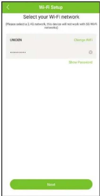 Wi-Fi Setup Select your Wi-Fi network (Please select a 2.4G network, this device will not work with 5G Wi-Fi networks) UNIDEN Change WiFi ...... Show Password Next