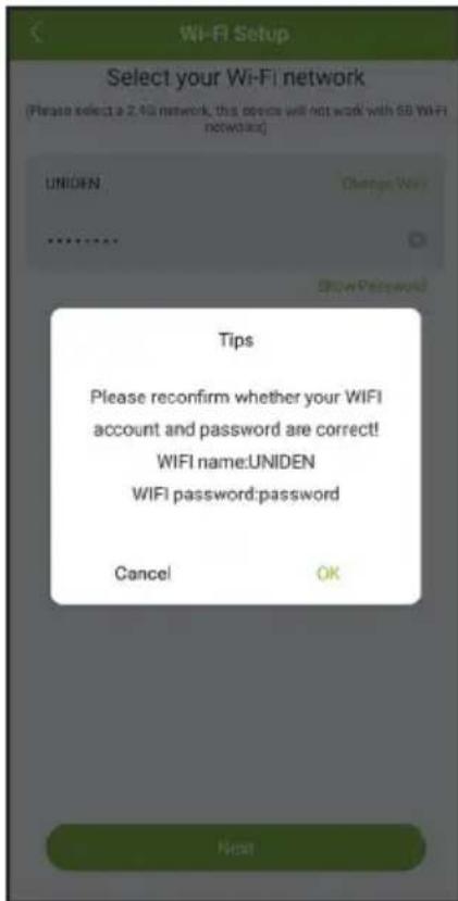 Wi-Fi Setup Select your Wi-Fi network (Please select a 2.4G network, this device will not work with 68 WiFi networks) UNIDEN Change Way Browse Password Tips Please reconfirm whether your WIFI account and password are correct! WIFI name: UNIDEN WIFI password: password Cancel OK Next