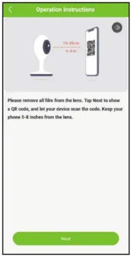 Operation instructions 10-21cm 5-8 inches Please remove all film from the lens. Tap Next to show a QR code, and let your device scan the code. Keep your phone 5-8 inches from the lens. Next