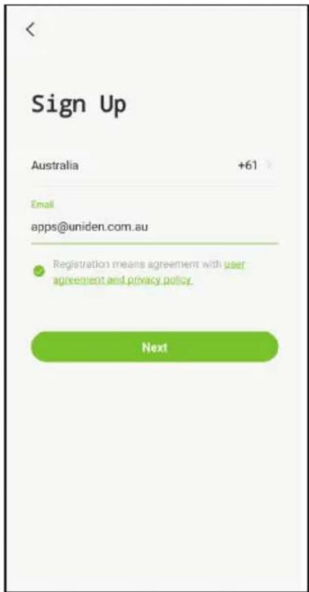 Sign Up Australia +61 Email apps@uniden.com.au Registration means agreement with user agreement and privacy policy. Next