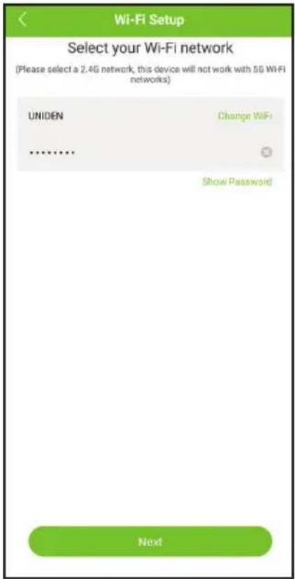 Wi-Fi Setup Select your Wi-Fi network (Please select a 2.4G network, this device will not work with 5G Wi-Fi networks) UNIDEN Change WiFi ****** Show Password Next