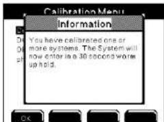 Calibration Menu Information You have calibrated one or more systems. The System will now enter in a 30-second worm up hold.