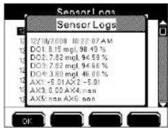 Sensor Logs 12/08/2008 10:22:07 AM DO1 6.15 mg, 98.49 % DO2 7.82 mg, 94.59 % DO3 7.82 mg, 94.66 % DO4 8.80 mg, 94.00 % AX1 -5.01 AX2 -5.01 AX3 0.00 AX4: non AX5 non AX6 non