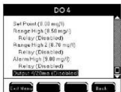 DO 4 Set Point (0.00 mg/l) Range High (8.50 mg/l) Relay (Disabled) Range High 2 (0.70 mg/l) Relay (Disabled) AlarmHigh (9.00 mg/l) Relay (Disabled) Output: 6/20ms (Discrete) Exit Menu Back