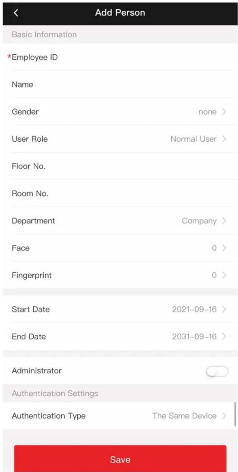 Add Person Basic Information *Employee ID Name Gender none > User Role Normal User > Floor No. Room No. Department Company > Face 0 > Fingerprint 0 > Start Date 2021-09-16 > End Date 2031-09-16 > Administrator Authentication Settings Authentication Type The Same Device > Save