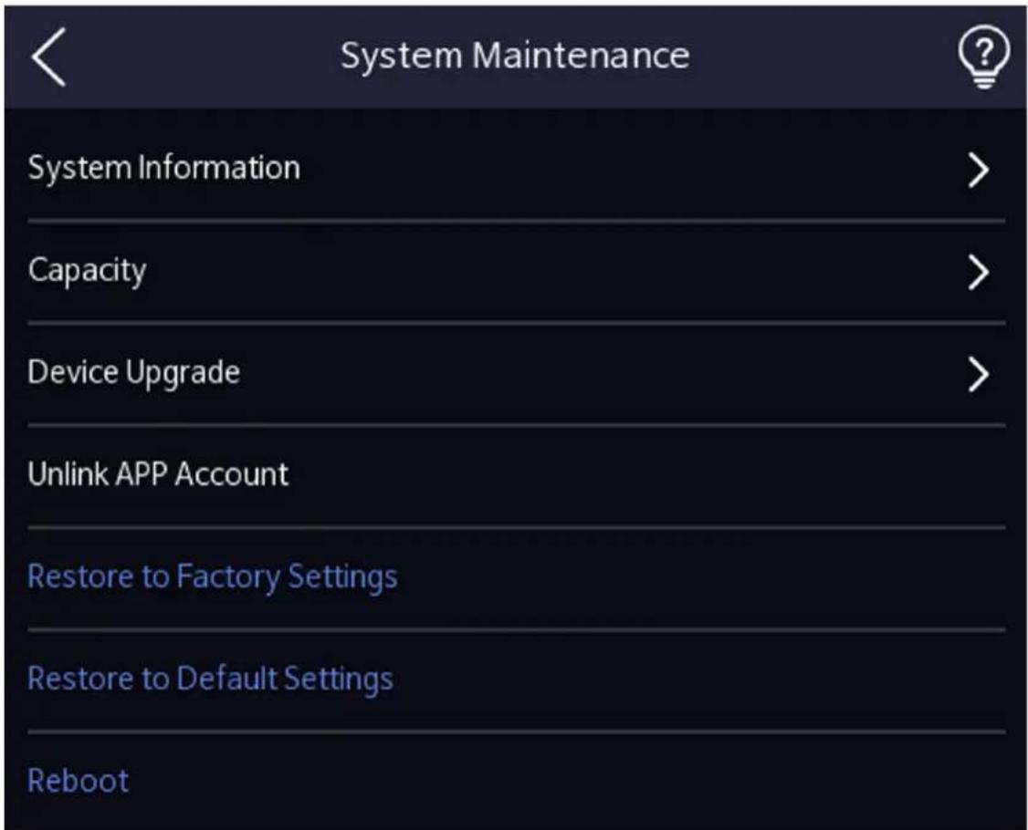 System Maintenance System Information > Capacity > Device Upgrade > Unlink APP Account Restore to Factory Settings Restore to Default Settings Reboot