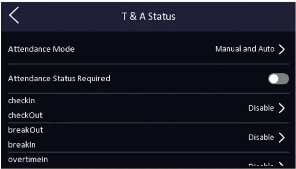 T & A Status Attendance Mode Manual and Auto > Attendance Status Required checkIn Disable > checkOut breakOut Disable > breakIn overtimen