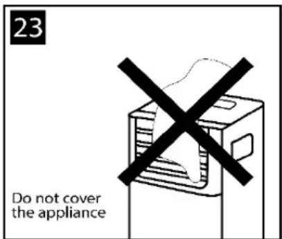 23 Do not cover the appliance