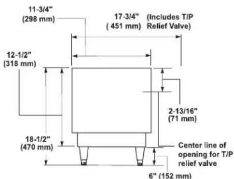 11-3/4" (298 mm) 17-3/4" (451 mm) (Includes T/P Relief Valve) 12-1/2" (318 mm) 2-13/16" (71 mm) 18-1/2" (470 mm) Center line of opening for T/P relief valve 6" (152 mm)