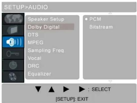 SETUP>AUDIO Speaker Setup Dolby Digital DTS MPEG Sampling Freq. Vocal DRC Equalizer • PCM Bitstream [SETUP]: EXIT