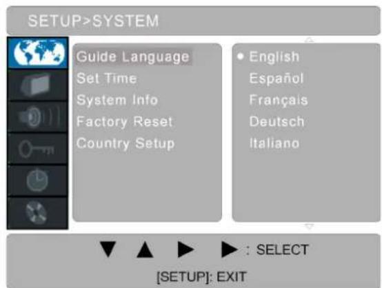 SETUP>SYSTEM Guide Language Set Time System Info Factory Reset Country Setup English Español Français Deutsch Italiano [SETUP]: EXIT