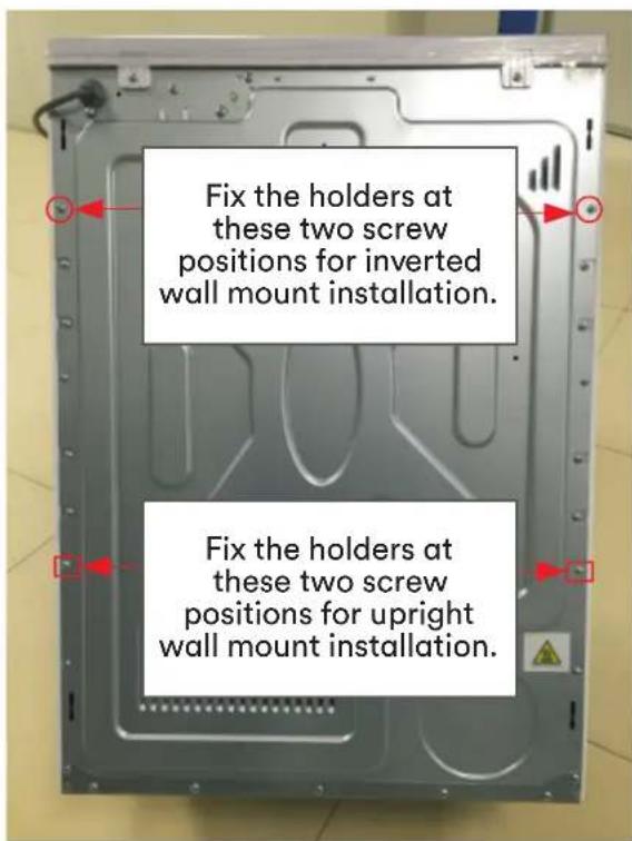 Fix the holders at these two screw positions for inverted wall mount installation. Fix the holders at these two screw positions for upright wall mount installation.