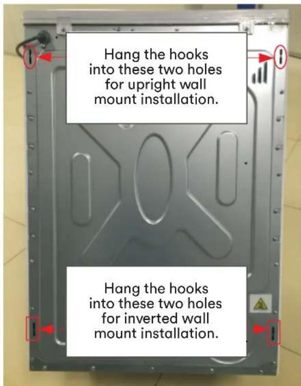 Hang the hooks into these two holes for upright wall mount installation. Hang the hooks into these two holes for inverted wall mount installation.