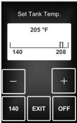 Set Tank Temp. 205 °F 140 208 - + 140 EXIT OFF