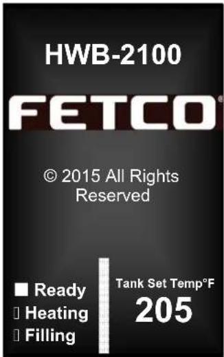 HWB-2100 FETCO® © 2015 All Rights Reserved ■ Ready □ Heating □ Filling Tank Set Temp°F 205