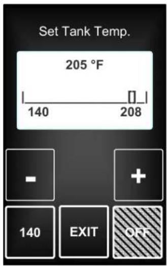 Set Tank Temp. 205 °F 140 208 - + 140 EXIT OFF