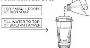 I OR 2 SMALL DROPS OF DISH SOAP FILL WATER TO TOP OF BUILT-IN TAMPER