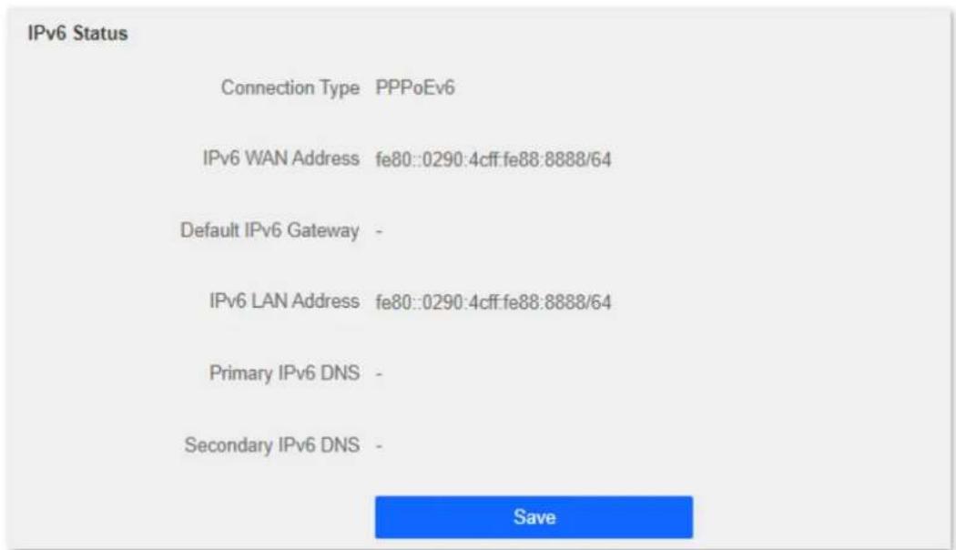 IPv6 Status Connection Type PPPoEv6 IPv6 WAN Address fe80::0290:4cff.fe88:8888/64 Default IPv6 Gateway - IPv6 LAN Address fe80::0290:4cff.fe88:8888/64 Primary IPv6 DNS - Secondary IPv6 DNS - Save