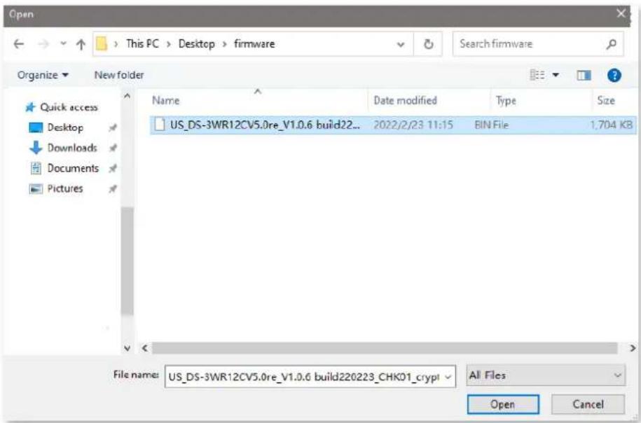Open This PC > Desktop > firmware Organize ▼ New folder Name Date modified Type Size US_DS-3WR12CV5.0re_V1.0.6 build22... 2022/2/23 11:15 BIN File 1,704 KB File name: US_DS-3WR12CV5.0re_V1.0.6 build220223_CHK01_crypt All Files Open Cancel