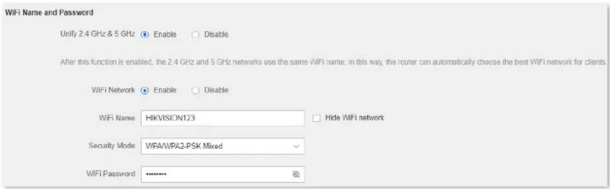 WiFi Name and Password Unify 2.4 GHz & 5 GHz Enable Disable After this function is enabled, the 2.4 GHz and 5 GHz networks use the same WiFi name; in this way, the router can automatically choose the best WiFi network for clients. WiFi Network Enable Disable WiFi Name HIKVISION123 Hide WiFi network Security Mode WPA/WPA2-PSK Mixed WiFi Password ********