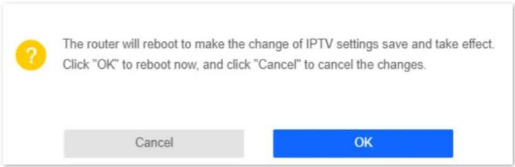 The router will reboot to make the change of IPTV settings save and take effect. Click "OK" to reboot now, and click "Cancel" to cancel the changes. Cancel OK