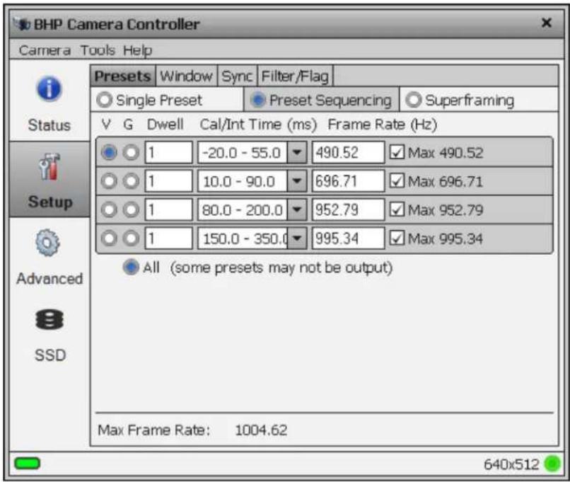 BHP Camera Controller Camera Tools Help Presets Window Sync Filter/Flag Single Preset Preset Sequencing Superframing V G Dwell Cal/Int Time (ms) Frame Rate (Hz) 1 -20.0 - 55.0 490.52 Max 490.52 1 10.0 - 90.0 696.71 Max 696.71 1 80.0 - 200.0 952.79 Max 952.79 1 150.0 - 350.0 995.34 Max 995.34 All (some presets may not be output) Max Frame Rate: 1004.62 640x512 Status Setup Advanced SSD