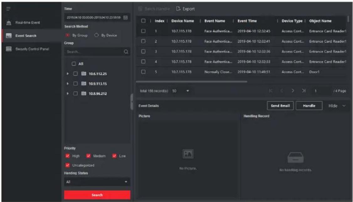 Real-time Event Event Search Security Control Panel Time 2019.04.10 00:00:00-2019.04.10 25:59:59 Search Method By Group By Device Group Search... All 10.6.112.25 10.9.113.15 10.8.96.212 Priority ✓ High ✓ Medium ✓ Low ✓ Uncategorized Handling Status All Search Batch Handle Export Index Device Name Event Name Event Time Device Type Object Name 1 10.7.115.178 Face Authentica... 2019-04-10 12:32:45 Access Cont... Entrance Card Reader1 2 10.7.115.178 Face Authentica... 2019-04-10 12:32:41 Access Cont... Entrance Card Reader1 3 10.7.115.178 Face Authentica... 2019-04-10 12:32:36 Access Cont... Entrance Card Reader1 4 10.7.115.178 Face Authentica... 2019-04-10 12:32:33 Access Cont... Entrance Card Reader1 5 10.7.115.178 Normally Close... 2019-04-10 11:49:51 Access Cont... Door1 Total 156 records( ) 50 Event Details Send Email Handle Hide Picture Handling Record No Picture. No handling records.