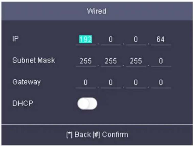 Wired IP 192 0 0 64 Subnet Mask 255 255 255 0 Gateway 0 0 0 0 DHCP [*] Back [#] Confirm