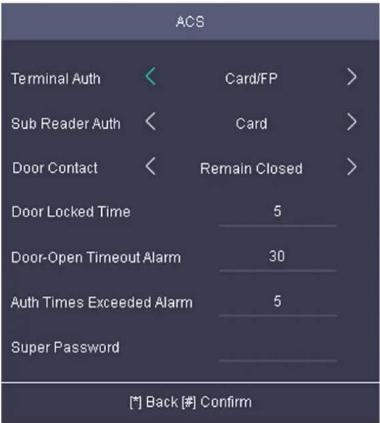 ACS Terminal Auth < Card/FP > Sub Reader Auth < Card > Door Contact < Remain Closed > Door Locked Time 5 Door-Open Timeout Alarm 30 Auth Times Exceeded Alarm 5 Super Password [*] Back [#] Confirm