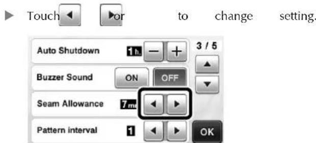 Touch or to change setting. Auto Shutdown 1h 3 / 5 Buzzer Sound ON OFF Seam Allowance 7m Pattern interval 1 OK