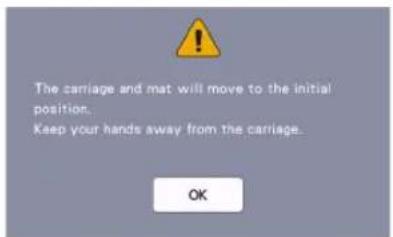 The carriage and mat will move to the initial position. Keep your hands away from the carriage.