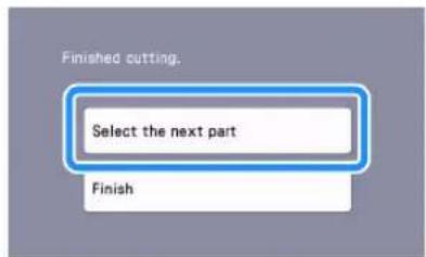 Finished cutting. Select the next part Finish