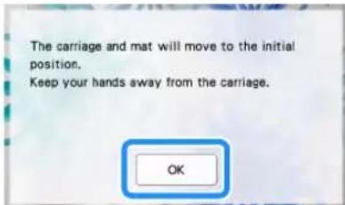 The carriage and mat will move to the initial position. Keep your hands away from the carriage. OK