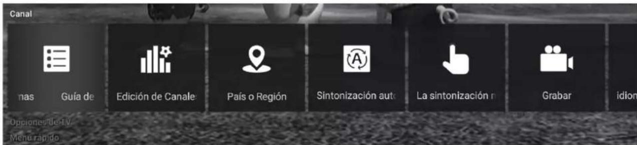 Canal mas Guía de Edición de Canale País o Región Sintonización auto La sintonización n Grabar idion Opciones de TV Menu rápido