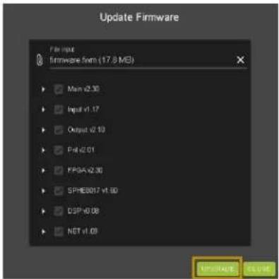Update Firmware File Input firmware.firm (17.8 M3) Main v2.30 Input v1.17 Output v2.10 Pvt v2.01 FPGA v2.36 SPHEB017 v1.00 DGP v0.08 NET v1.09