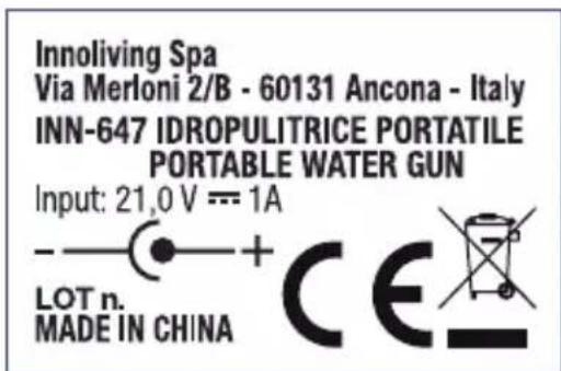 Innoliving Spa Via Merloni 2/B - 60131 Ancona - Italy INN-647 IDROPULITRICE PORTATILE PORTABLE WATER GUN Input: 21,0 V = 1A LOT n. MADE IN CHINA CE